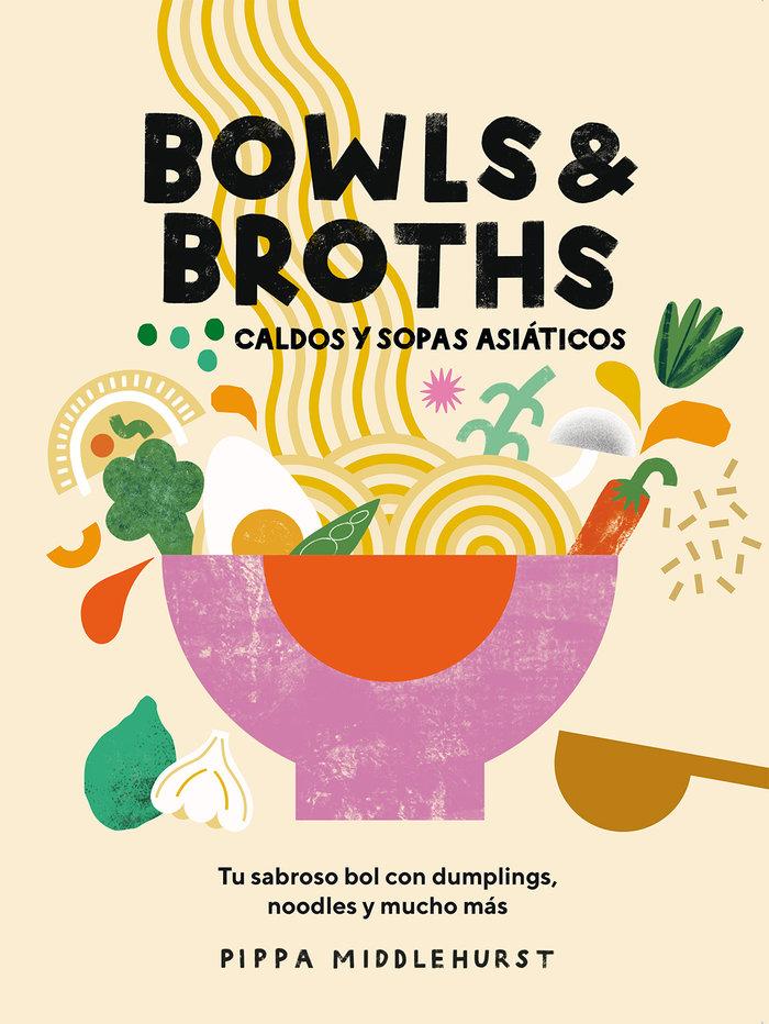 Vorderes Coverbild Bowls & Broths. Caldos Y Sopas Asiáticos: Tu Sabroso Bol Con Dumplings, Noodles, Y Mucho Más
