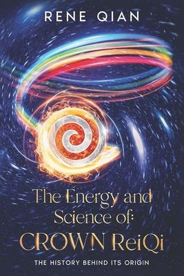 Vorderes Coverbild The Energy and Science of Crown ReiQi: The History Behind Its Origin