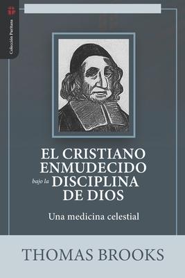 Vorderes Coverbild El Cristiano Enmudecido bajo la Disciplina de Dios: Una medicina celestial