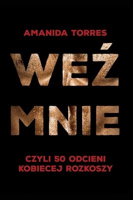 Vorderes Coverbild We&#378; mnie: czyli 50 odcieni kobiecej rozkoszy