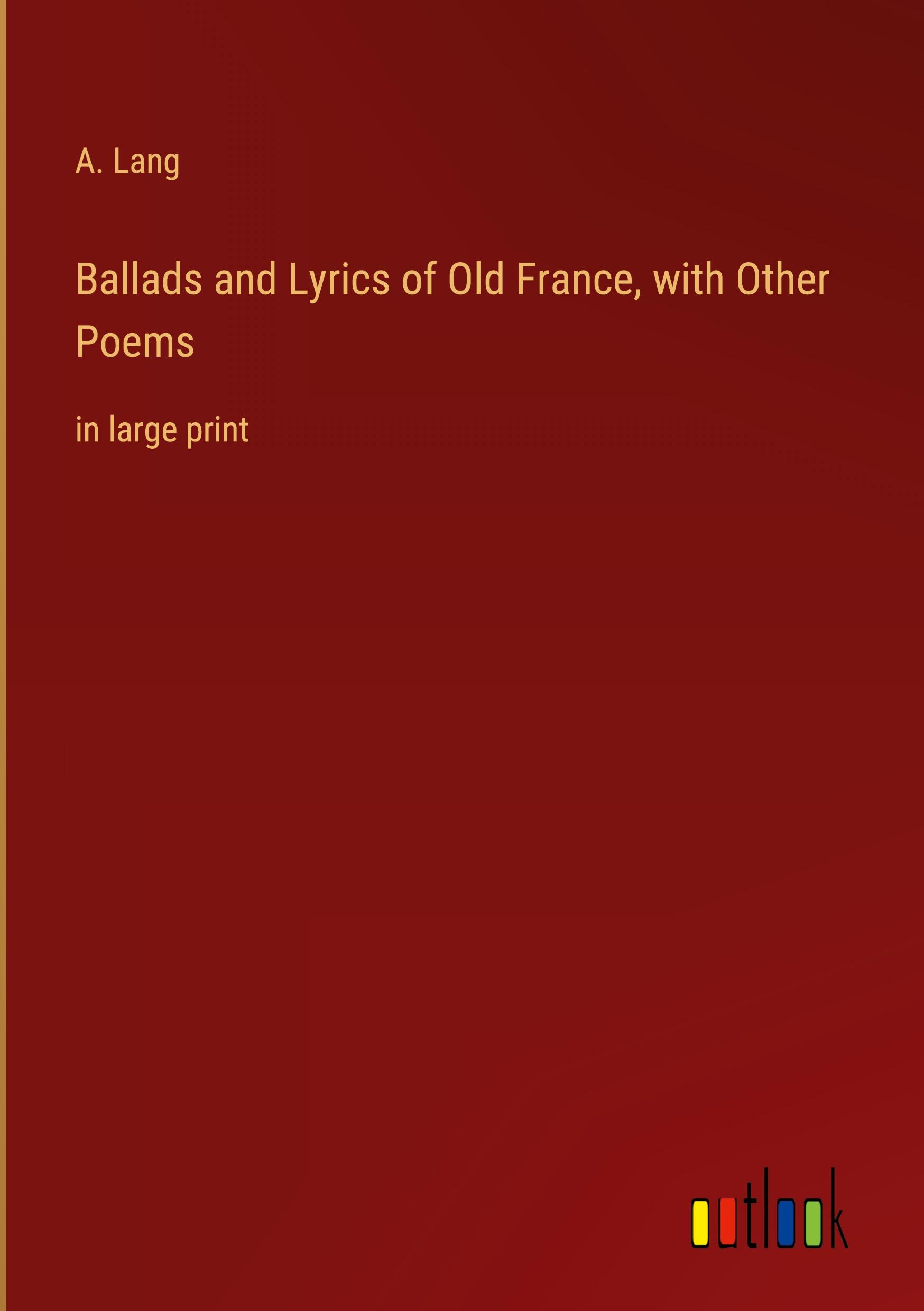 Vorderes Coverbild Ballads and Lyrics of Old France, with Other Poems