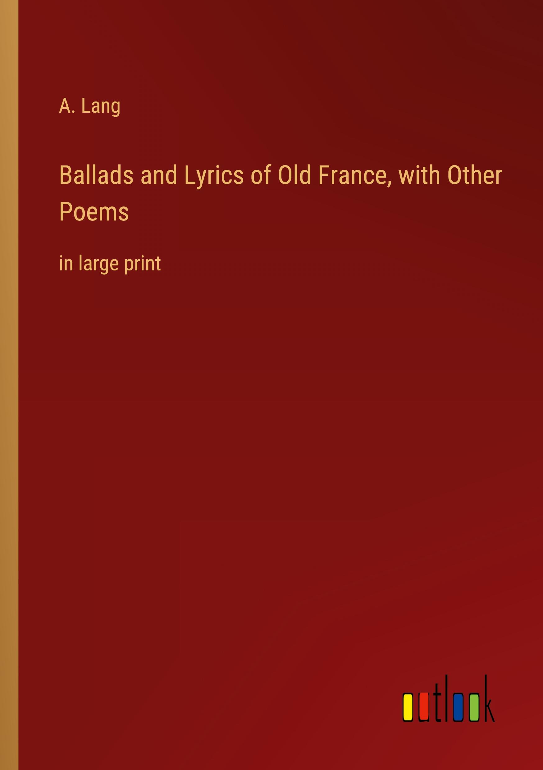Vorderes Coverbild Ballads and Lyrics of Old France, with Other Poems
