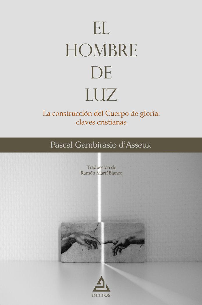 Vorderes Coverbild El hombre de luz : la construcción del cuerpo de gloria : claves cristianas