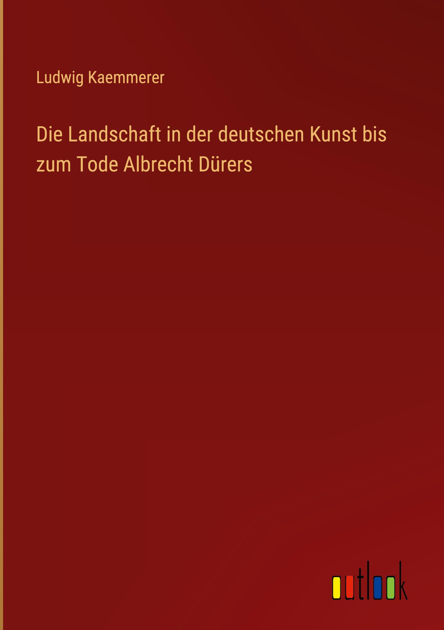Vorderes Coverbild Die Landschaft in der deutschen Kunst bis zum Tode Albrecht Dürers