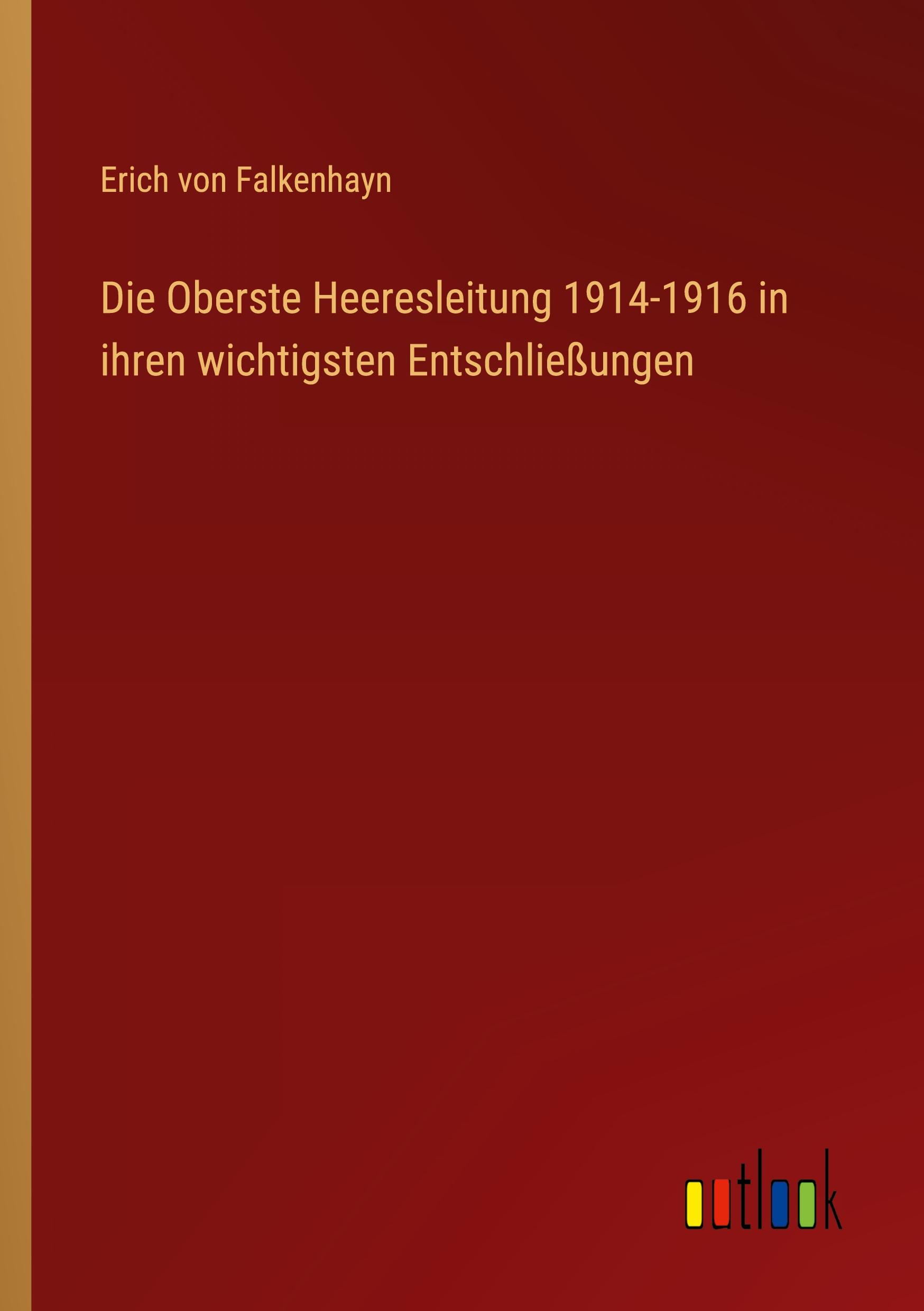 Vorderes Coverbild Die Oberste Heeresleitung 1914-1916 in ihren wichtigsten Entschließungen