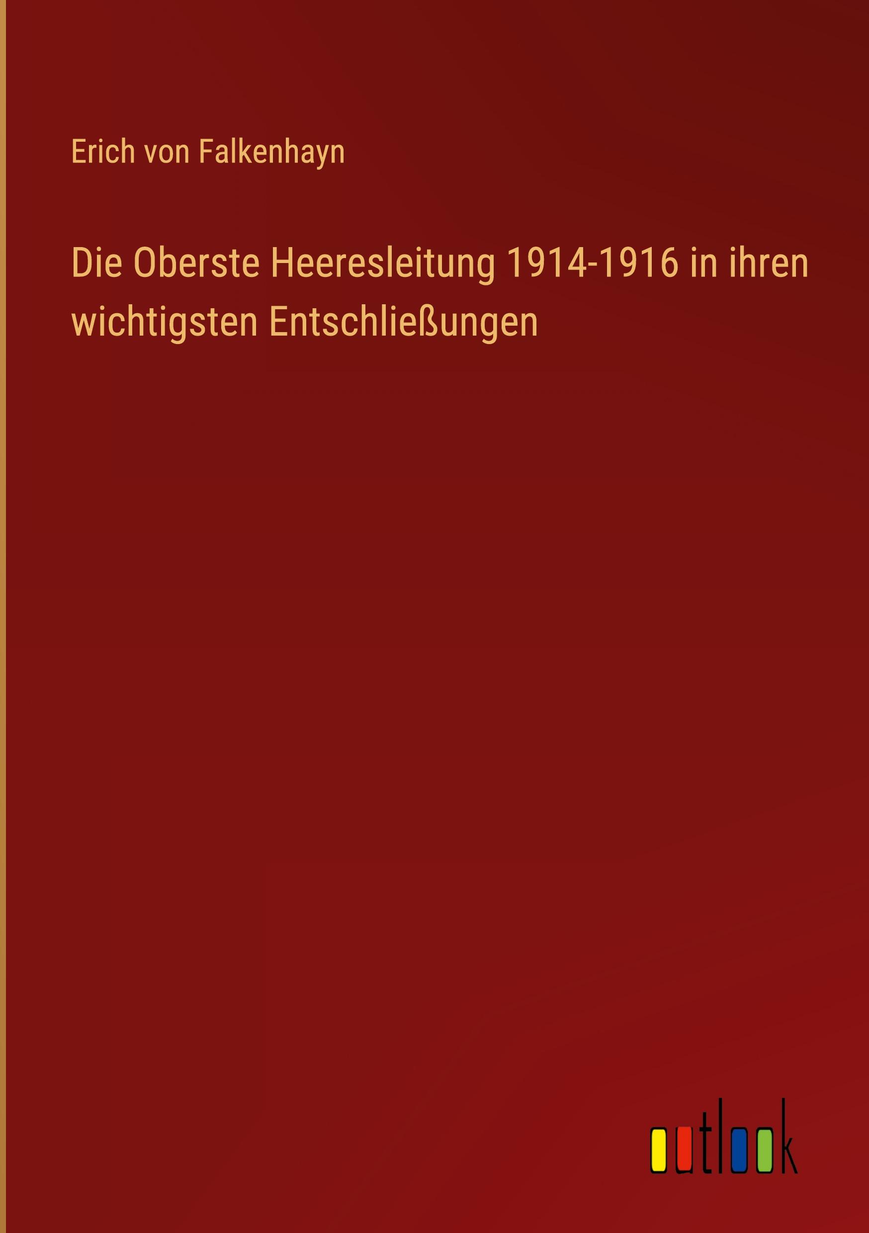 Vorderes Coverbild Die Oberste Heeresleitung 1914-1916 in ihren wichtigsten Entschließungen