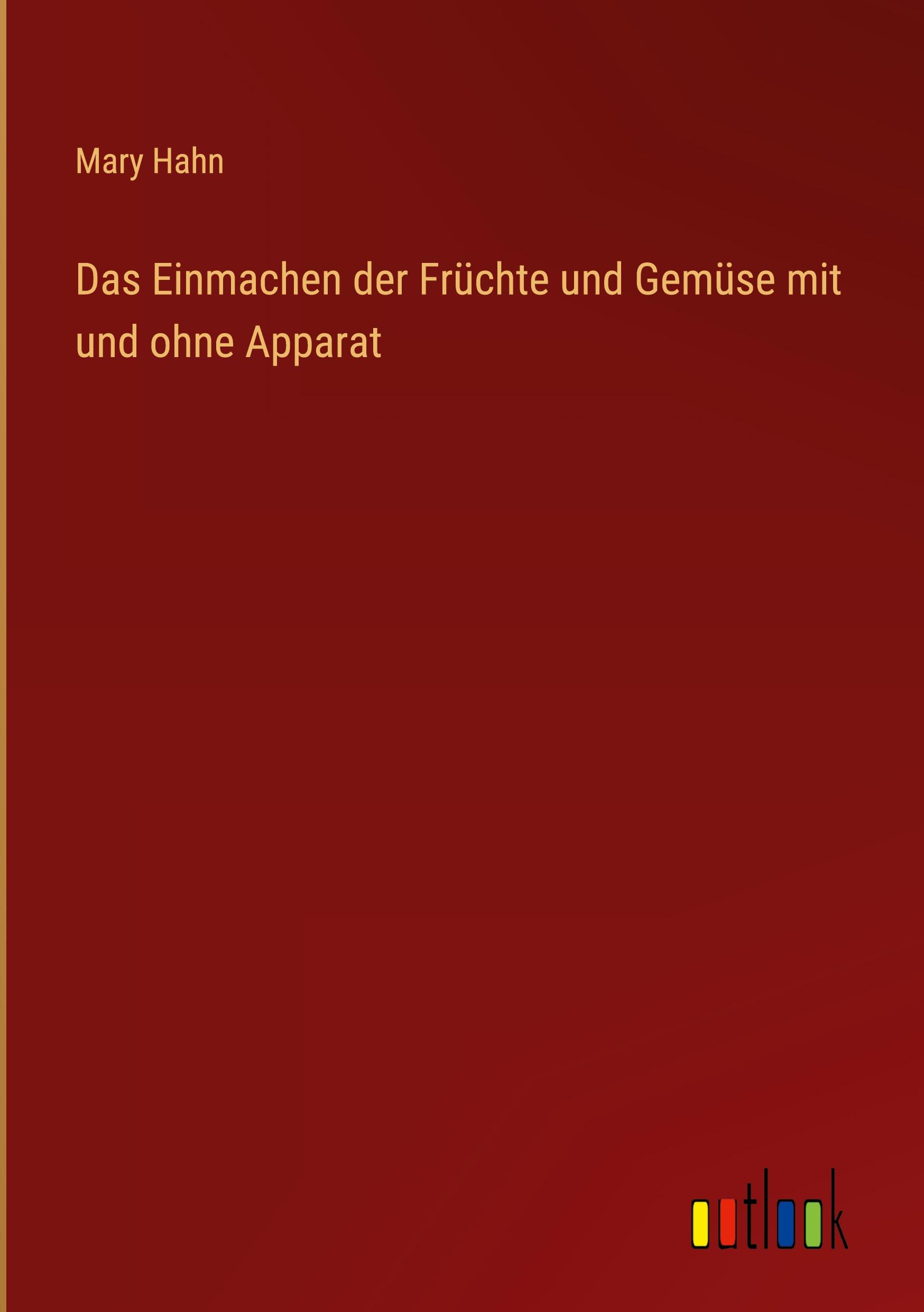 Vorderes Coverbild Das Einmachen der Früchte und Gemüse mit und ohne Apparat