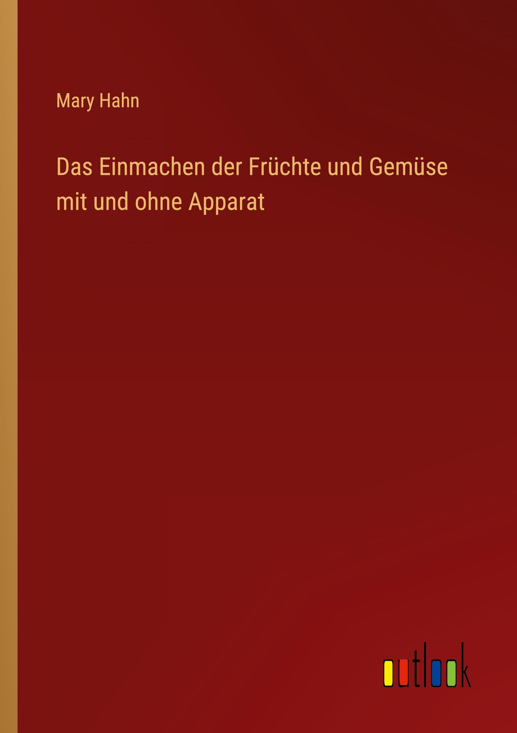 Vorderes Coverbild Das Einmachen der Früchte und Gemüse mit und ohne Apparat