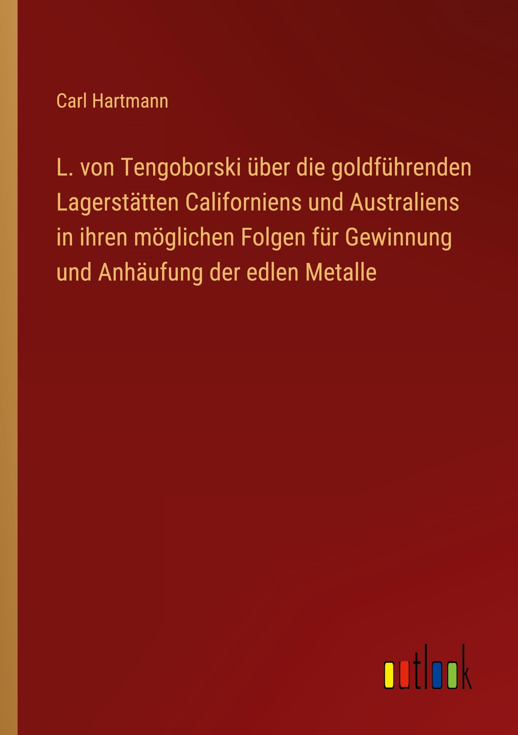 Vorderes Coverbild L. von Tengoborski über die goldführenden Lagerstätten Californiens und Australiens in ihren möglichen Folgen für Gewinnung und Anhäufung der edlen Metalle