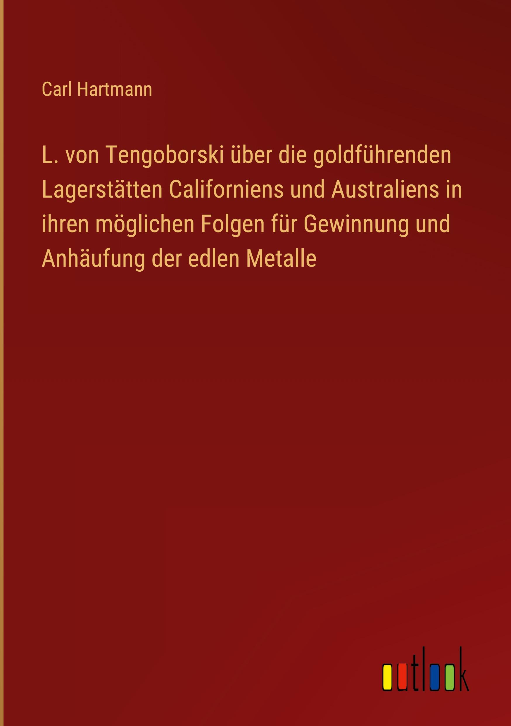 Vorderes Coverbild L. von Tengoborski über die goldführenden Lagerstätten Californiens und Australiens in ihren möglichen Folgen für Gewinnung und Anhäufung der edlen Metalle