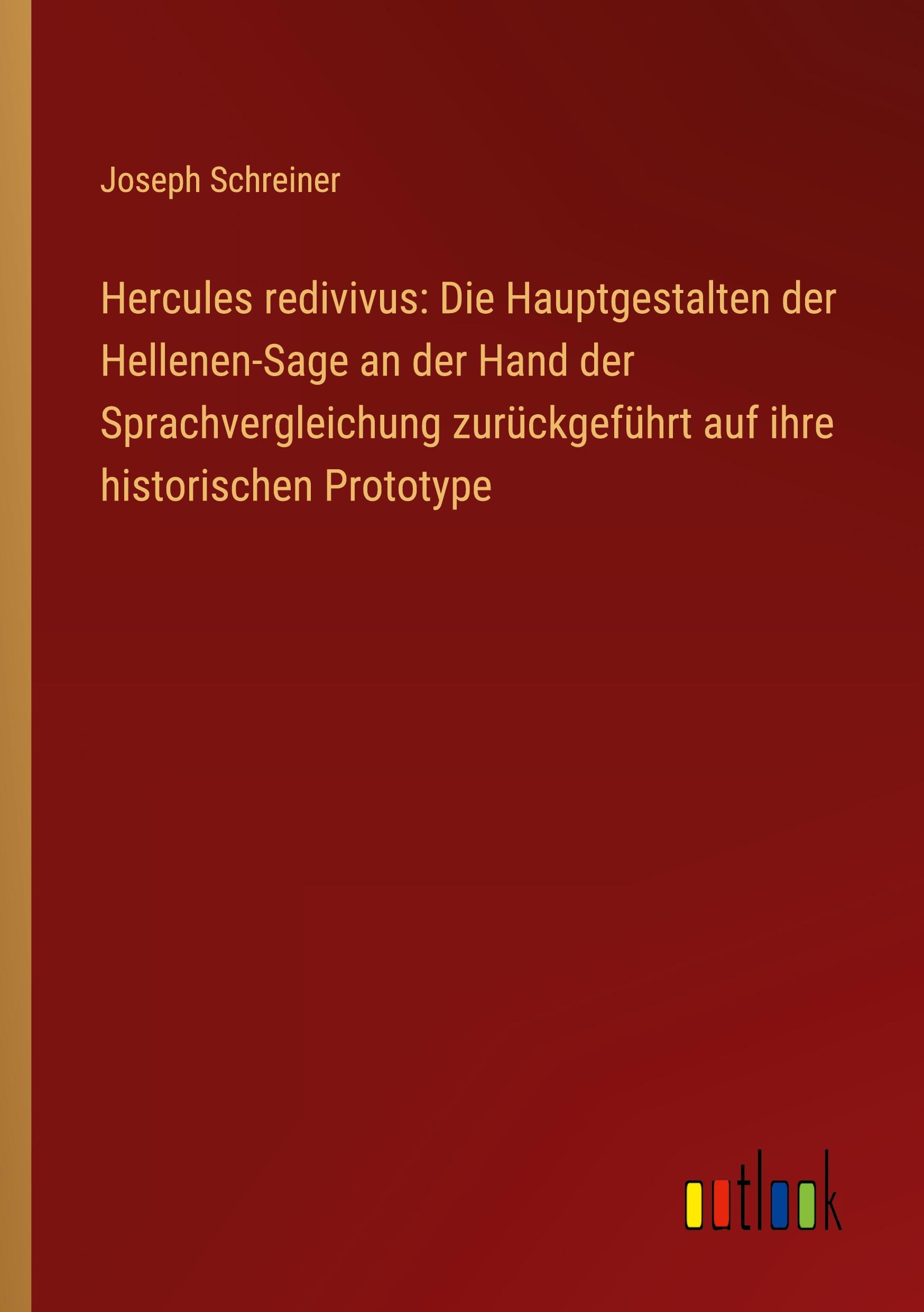 Vorderes Coverbild Hercules redivivus: Die Hauptgestalten der Hellenen-Sage an der Hand der Sprachvergleichung zurückgeführt auf ihre historischen Prototype