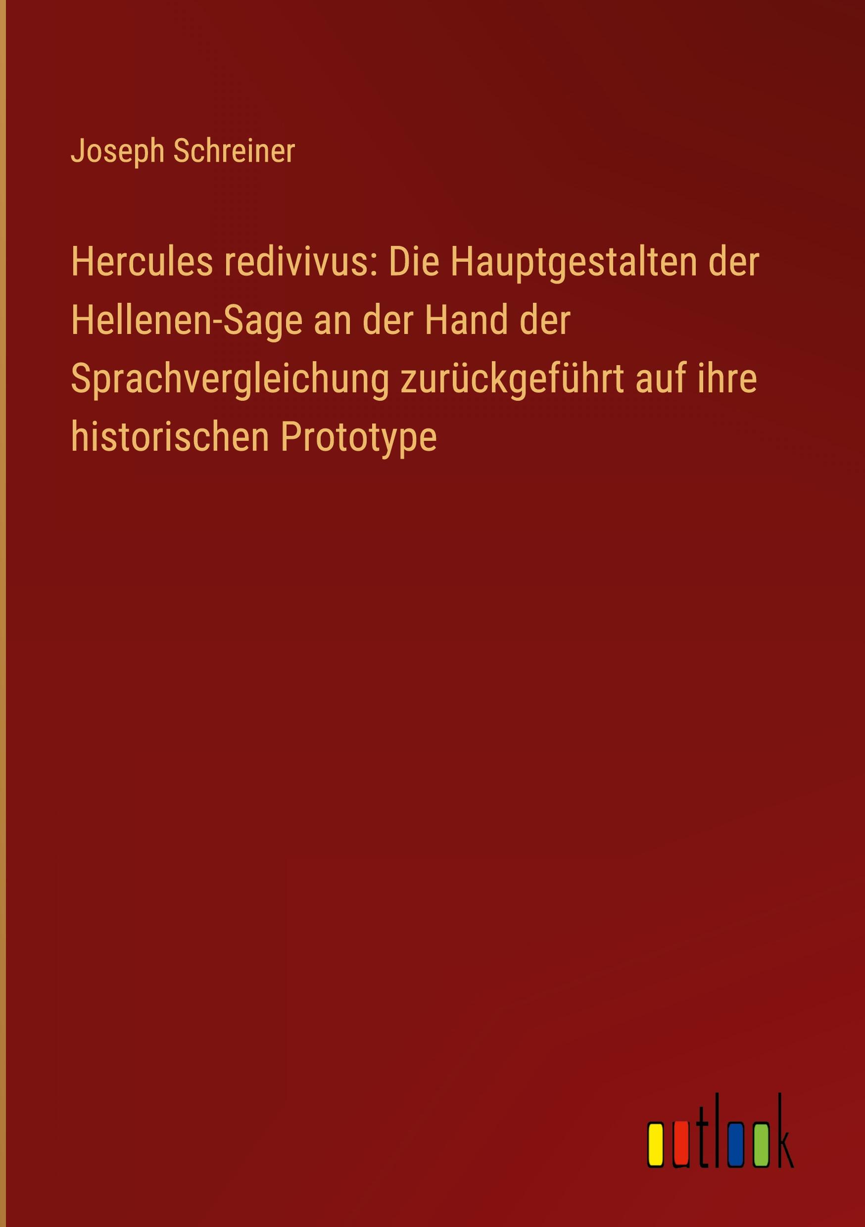 Vorderes Coverbild Hercules redivivus: Die Hauptgestalten der Hellenen-Sage an der Hand der Sprachvergleichung zurückgeführt auf ihre historischen Prototype