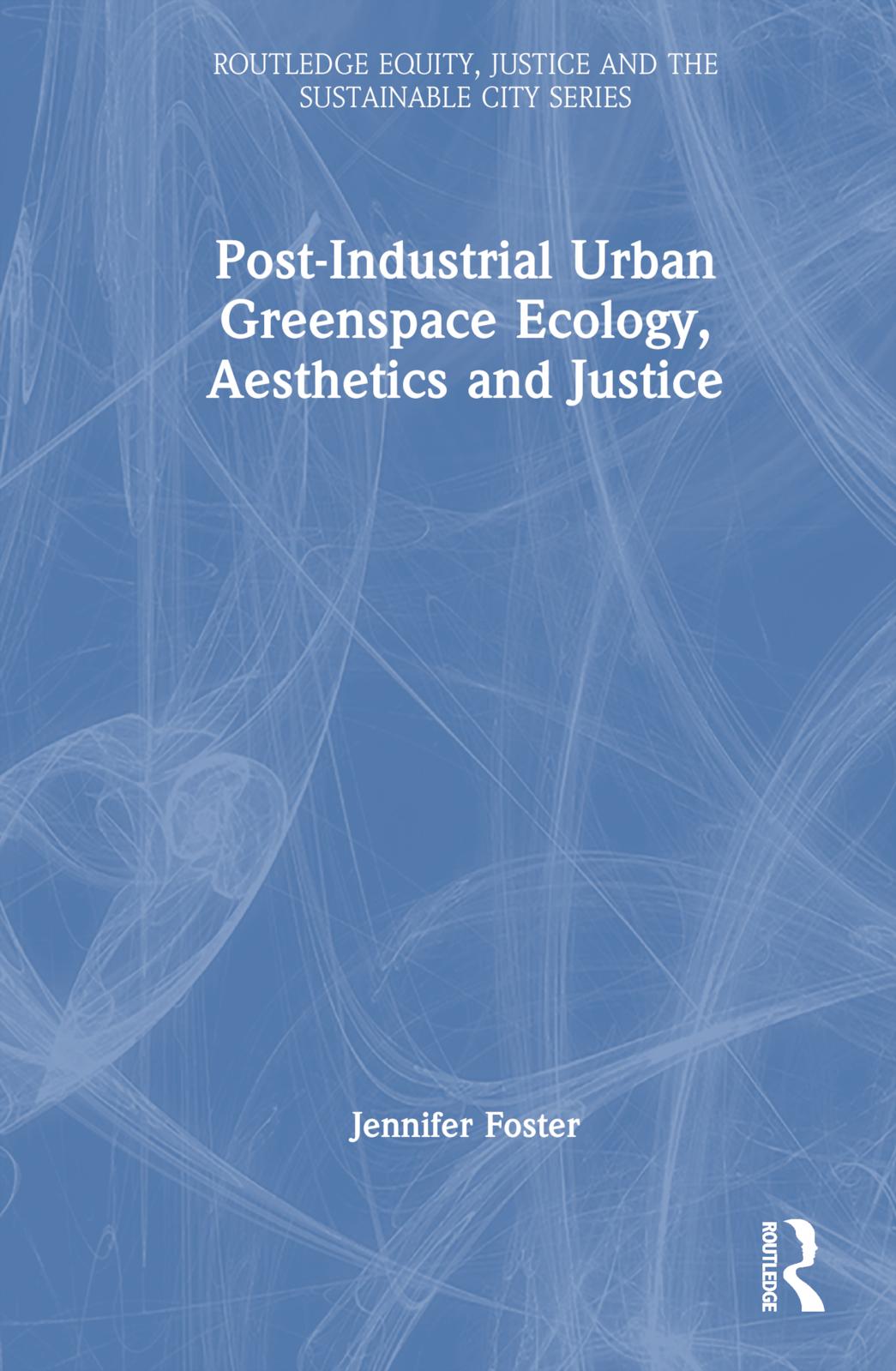 Vorderes Coverbild Post-Industrial Urban Greenspace Ecology, Aesthetics and Justice