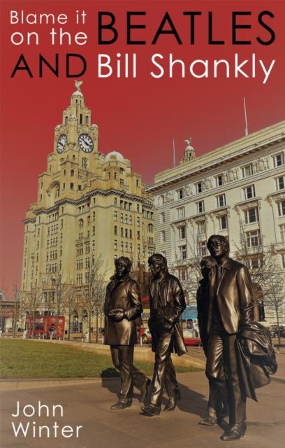 Vorderes Coverbild Blame It On The Beatles And Bill Shankly