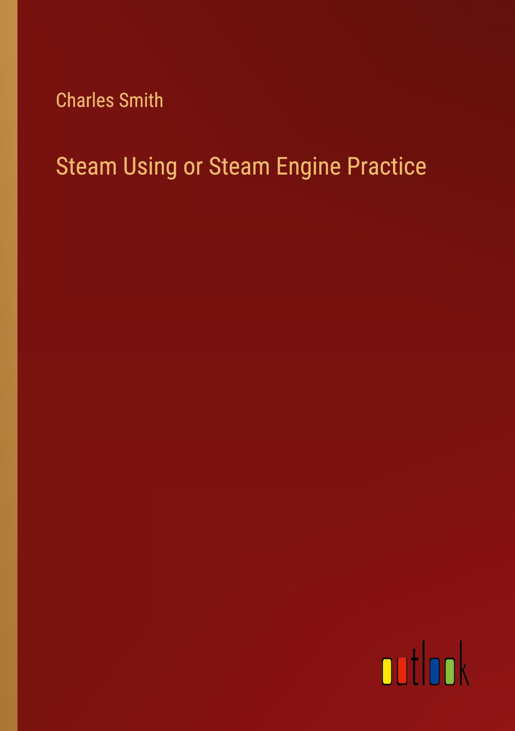 Vorderes Coverbild Steam Using or Steam Engine Practice