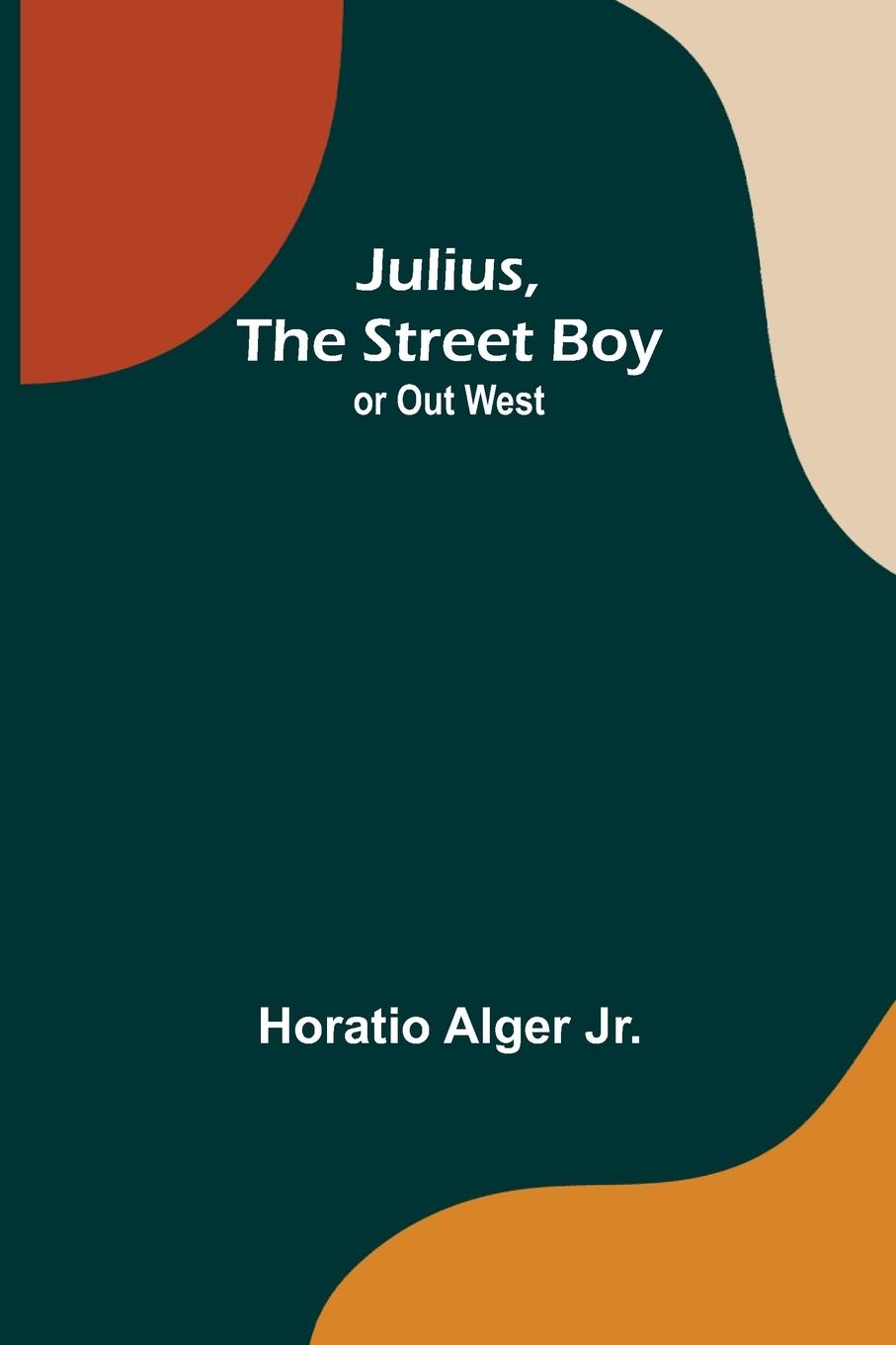 Vorderes Coverbild Julius, The Street Boy ; or Out West