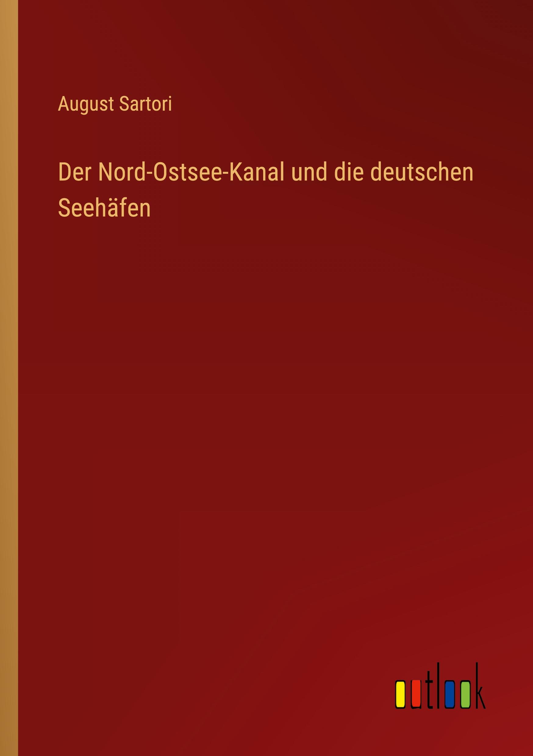 Vorderes Coverbild Der Nord-Ostsee-Kanal und die deutschen Seehäfen