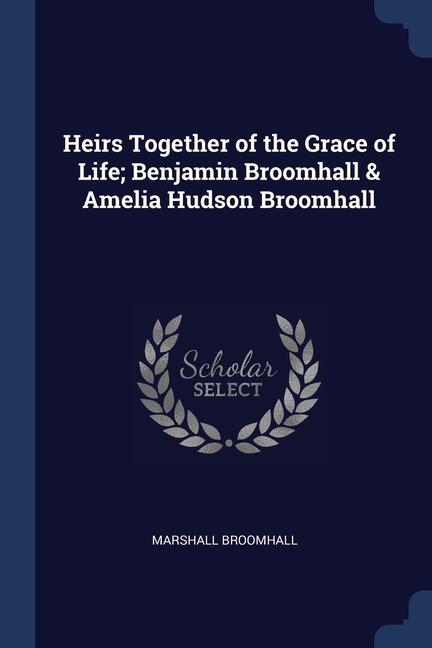 Vorderes Coverbild Heirs Together of the Grace of Life; Benjamin Broomhall & Amelia Hudson Broomhall