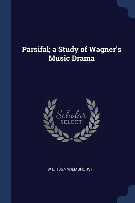 Vorderes Coverbild Parsifal; a Study of Wagner's Music Drama
