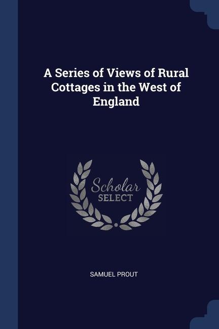 Vorderes Coverbild A Series of Views of Rural Cottages in the West of England