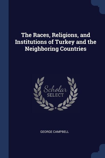 Vorderes Coverbild The Races, Religions, and Institutions of Turkey and the Neighboring Countries