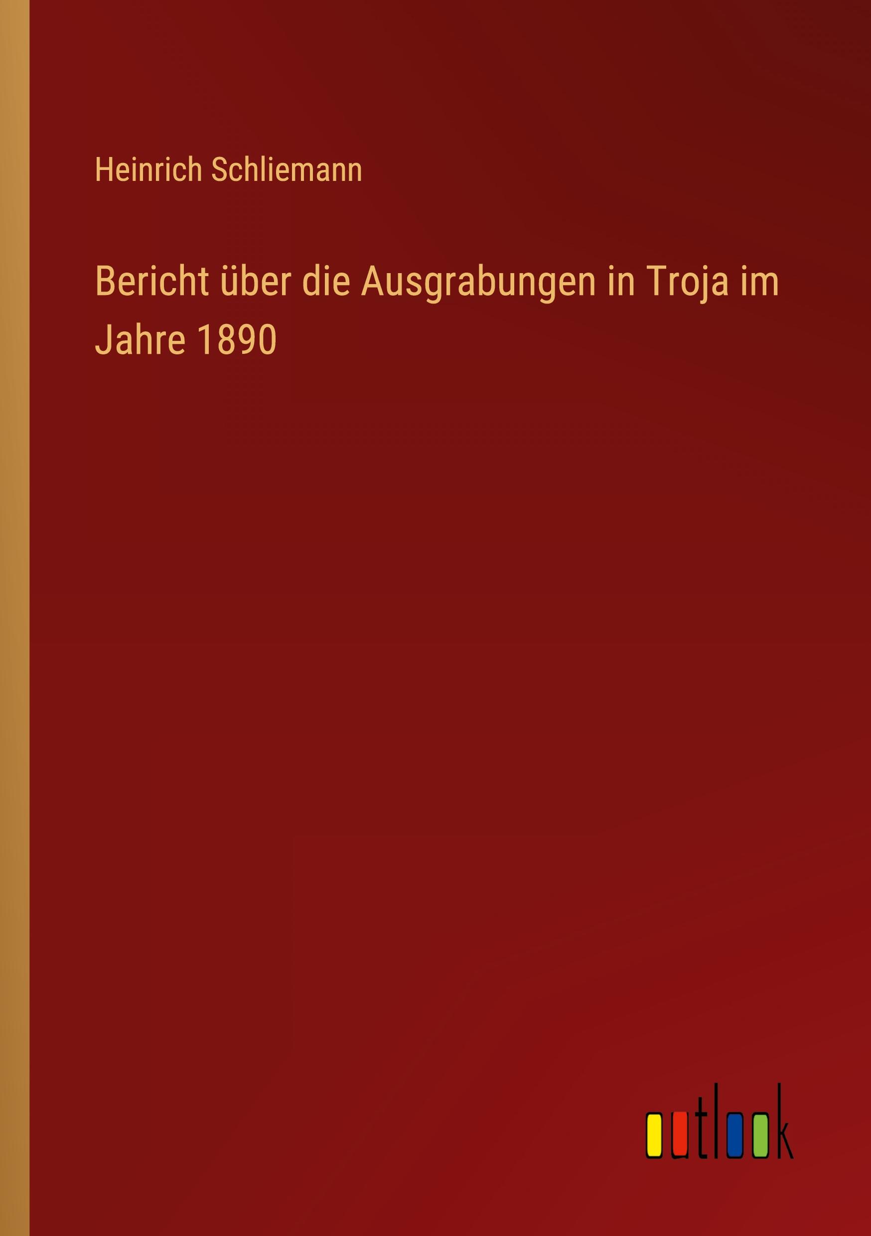 Vorderes Coverbild Bericht über die Ausgrabungen in Troja im Jahre 1890