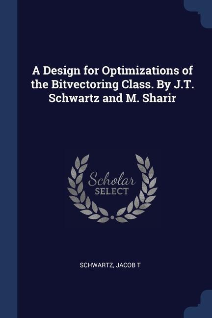 Vorderes Coverbild A Design for Optimizations of the Bitvectoring Class. By J.T. Schwartz and M. Sharir