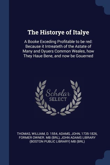 Vorderes Coverbild The Historye of Italye: A Booke Exceding Profitable to be red: Because it Intreateth of the Astate of Many and Dyuers Common Weales, how They