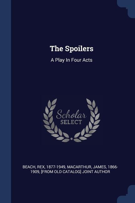 Vorderes Coverbild The Spoilers: A Play In Four Acts