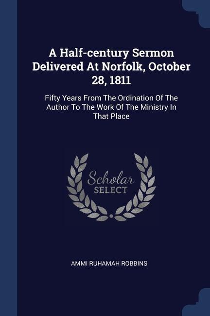 Vorderes Coverbild A Half-century Sermon Delivered At Norfolk, October 28, 1811