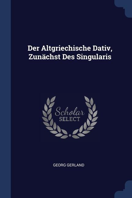 Vorderes Coverbild Der Altgriechische Dativ, Zunächst Des Singularis