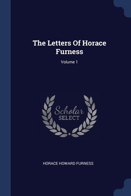 Vorderes Coverbild The Letters Of Horace Furness; Volume 1