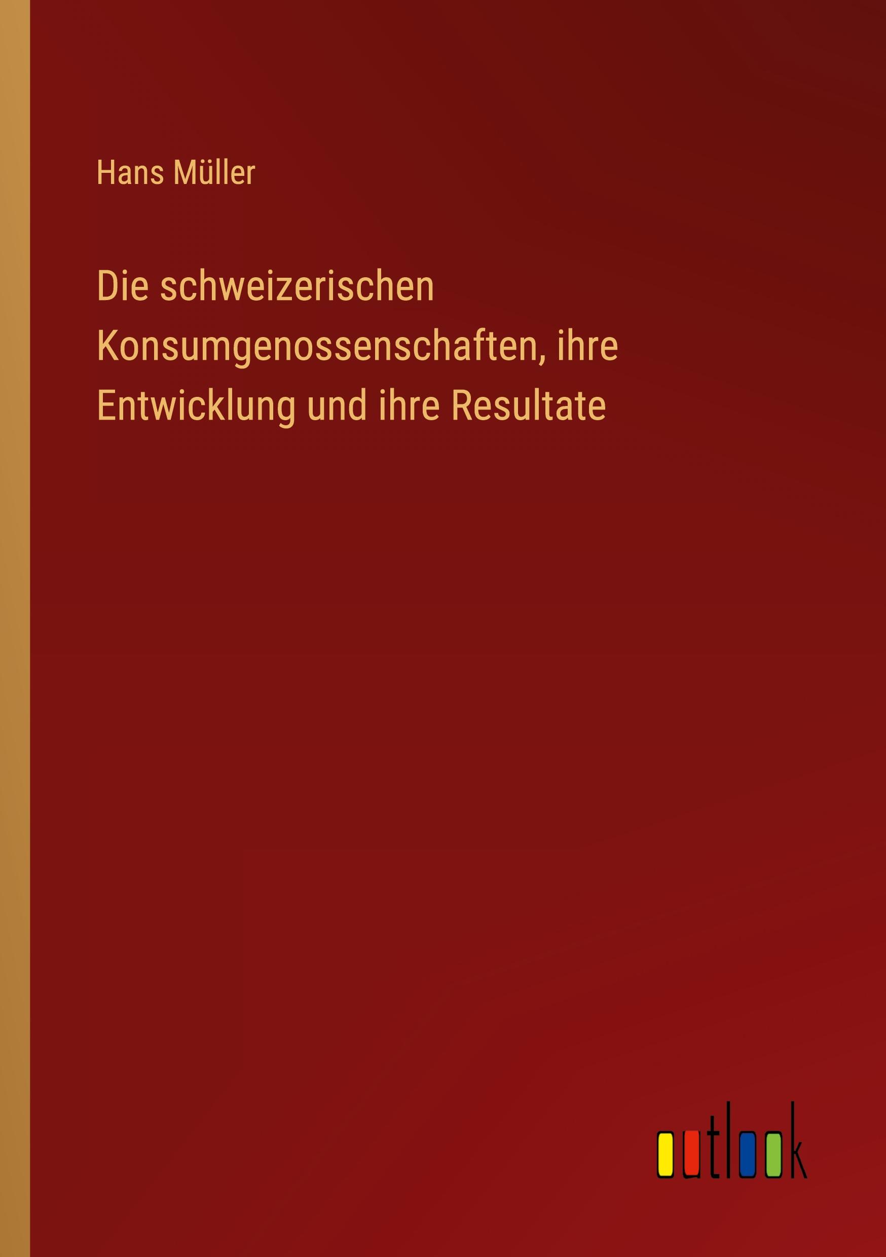 Vorderes Coverbild Die schweizerischen Konsumgenossenschaften, ihre Entwicklung und ihre Resultate