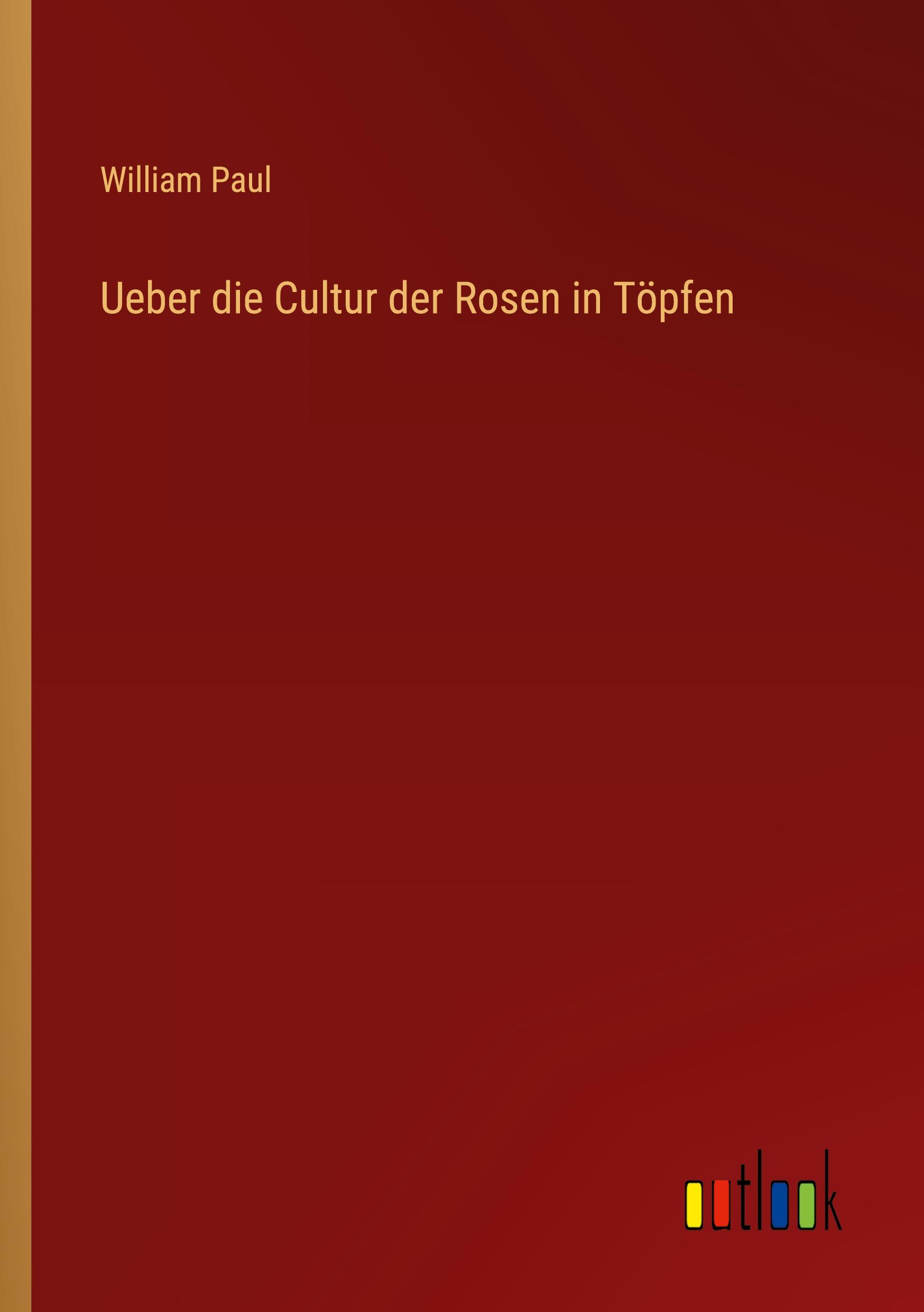 Vorderes Coverbild Ueber die Cultur der Rosen in Töpfen
