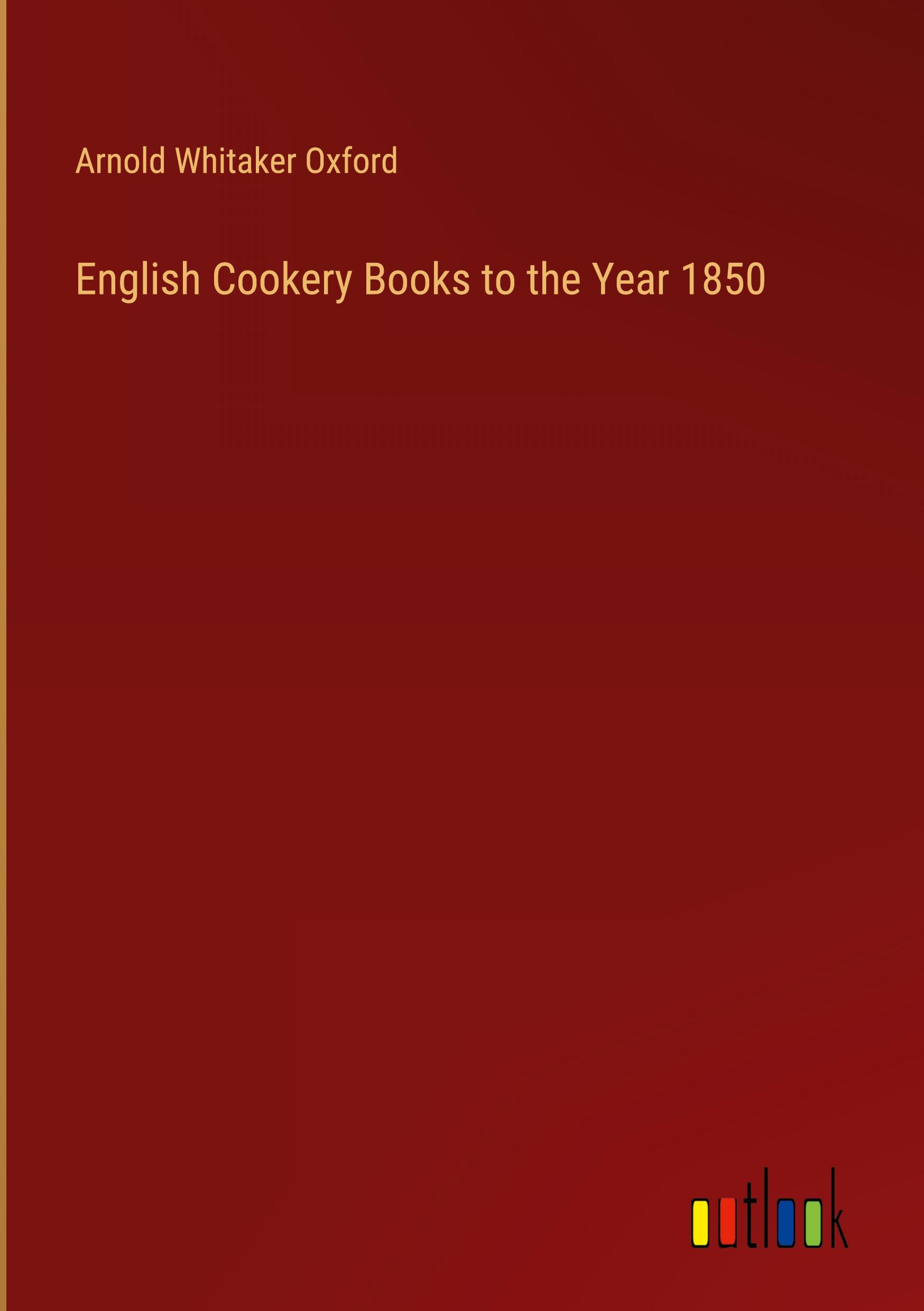 Vorderes Coverbild English Cookery Books to the Year 1850