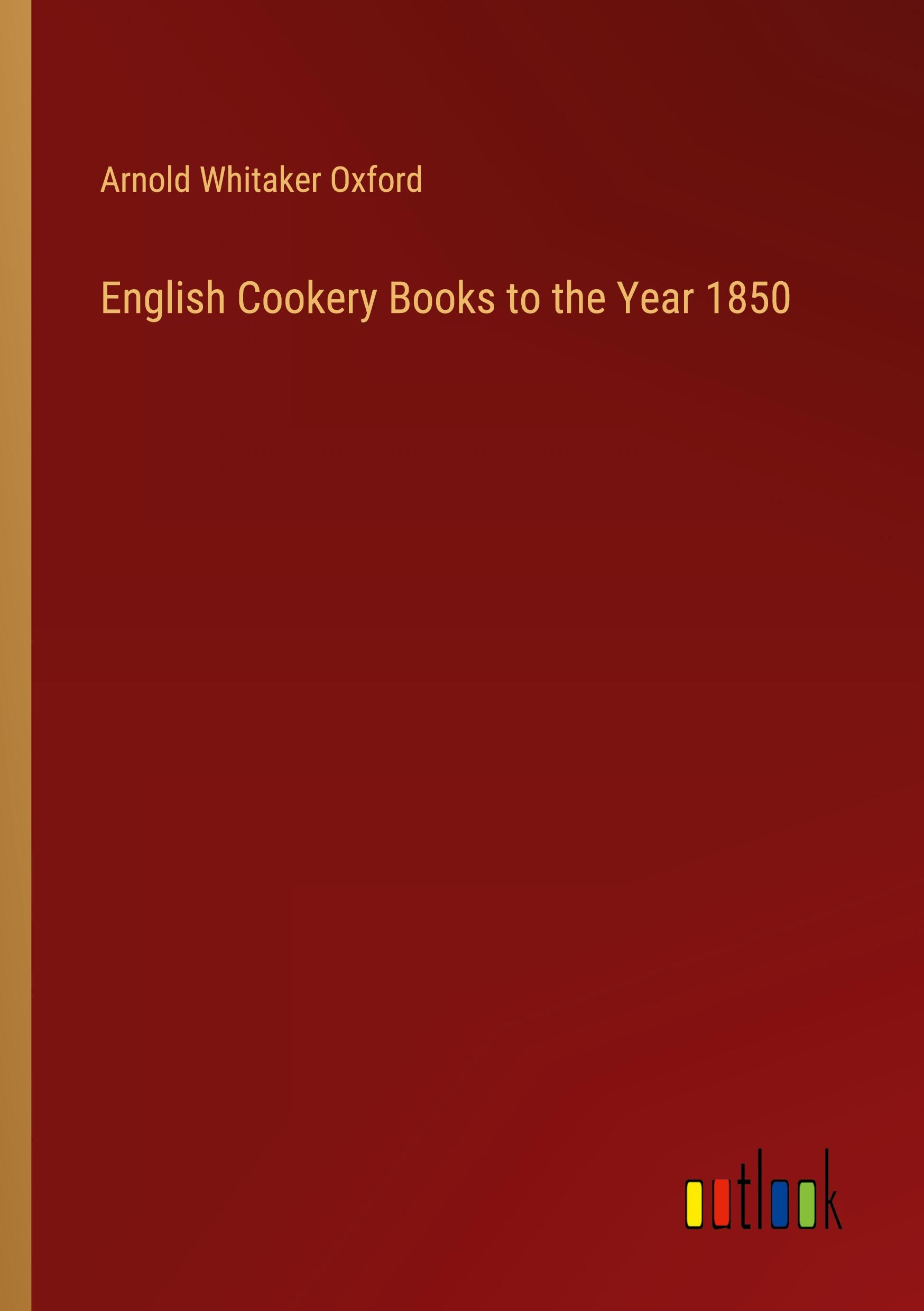 Vorderes Coverbild English Cookery Books to the Year 1850