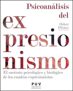 Vorderes Coverbild Psicoanálisis del expresionismo : el sustrato psicológico y biológico de los cuadros expresionistas