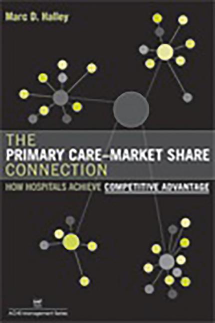 Vorderes Coverbild The Primary Care-Market Share Connection: How Hospitals Achieve Competitive Advantage