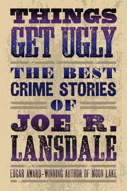 Vorderes Coverbild Things Get Ugly: The Best Crime Fiction of Joe R. Lansdale