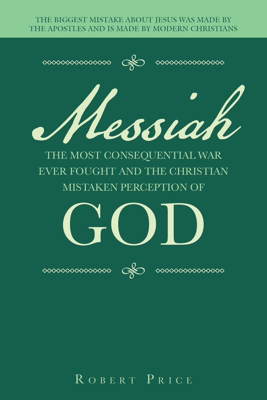 Vorderes Coverbild Messiah   the Most Consequential War Ever Fought  and  the Christian Mistaken Perception of God