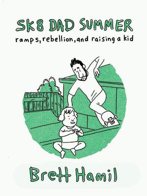 Vorderes Coverbild Sk8 Dad Summer: Ramps, Rebellion, and Raising a Kid