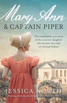 Vorderes Coverbild Mary Ann and Captain Piper: The Remarkable True Story of the Convicts' Daughter Who Became the Toast of Colonial Sydney