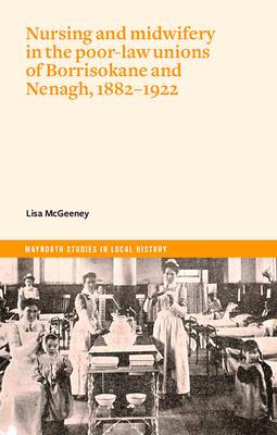 Vorderes Coverbild Nursing and Midwifery in the Poor-Law Unions of Borrisokane & Nenagh, 1882-1922