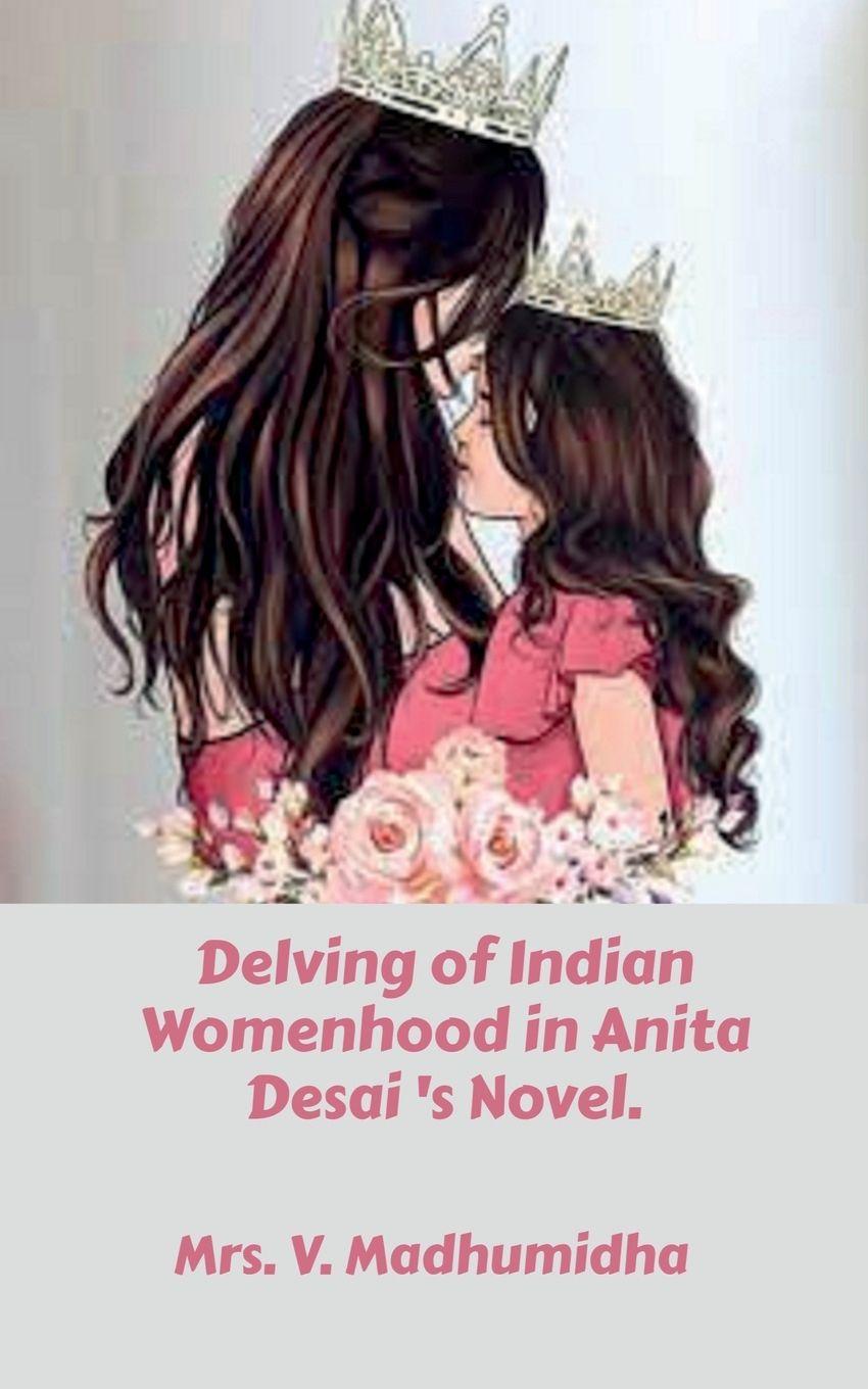 Vorderes Coverbild Delving of Indian Womenhood in Anita Desai 's Novel.