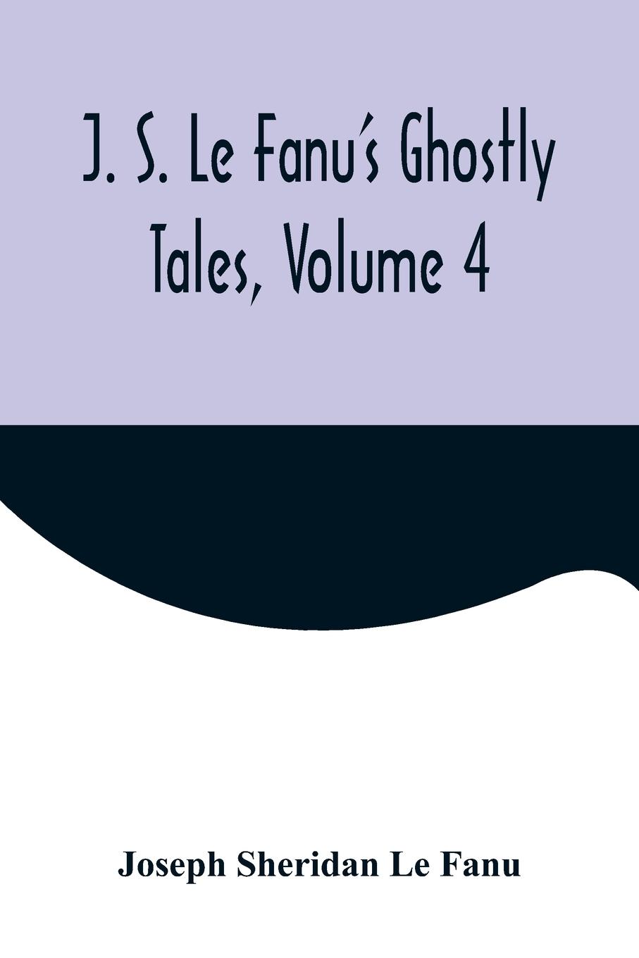 Vorderes Coverbild J. S. Le Fanu's Ghostly Tales, Volume 4