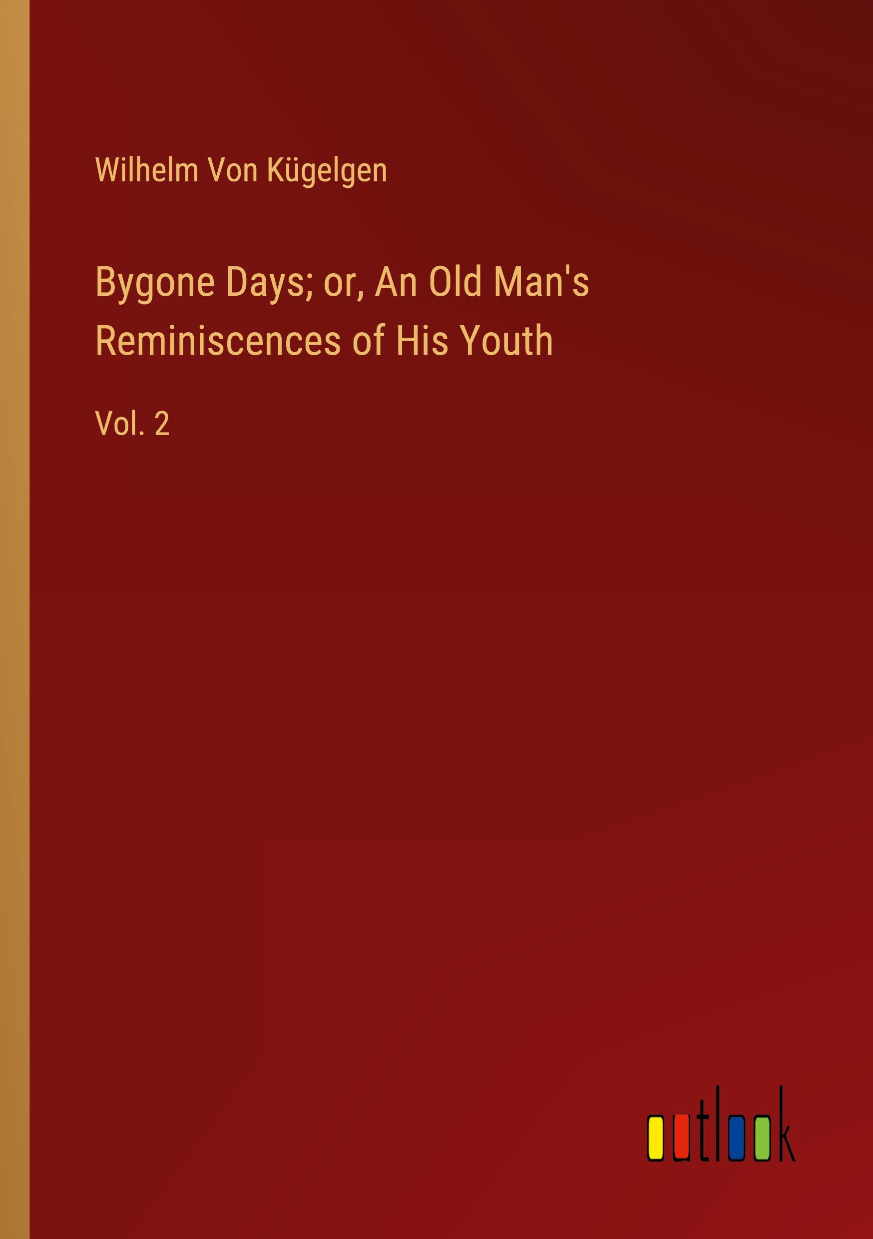 Vorderes Coverbild Bygone Days; or, An Old Man's Reminiscences of His Youth