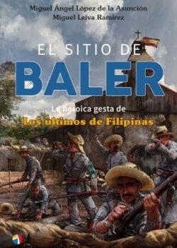 Vorderes Coverbild El sitio de Baler: La heroica gesta de Los últimos de Filipinas