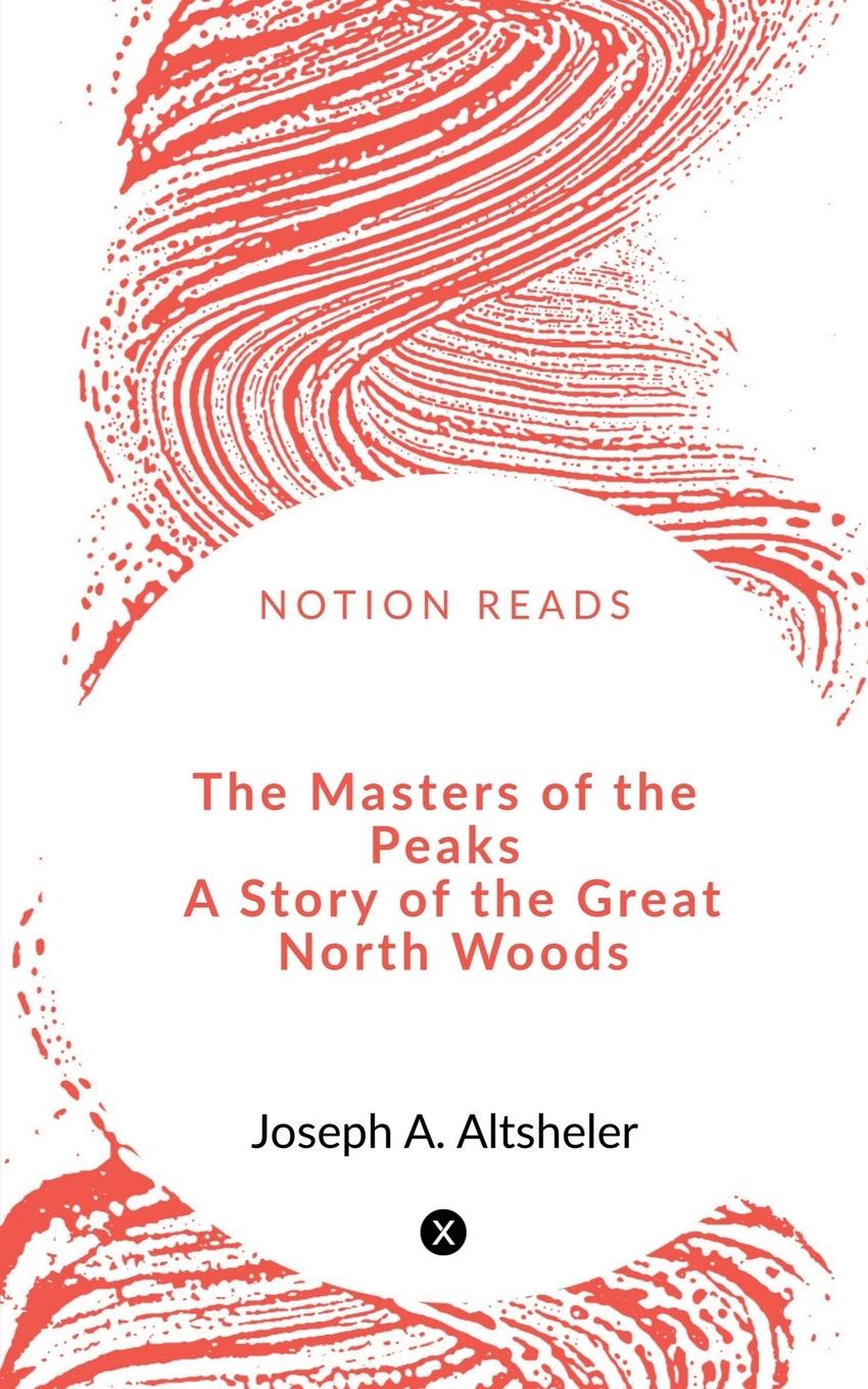 Vorderes Coverbild The Masters of the Peaks   A Story of the Great North Woods