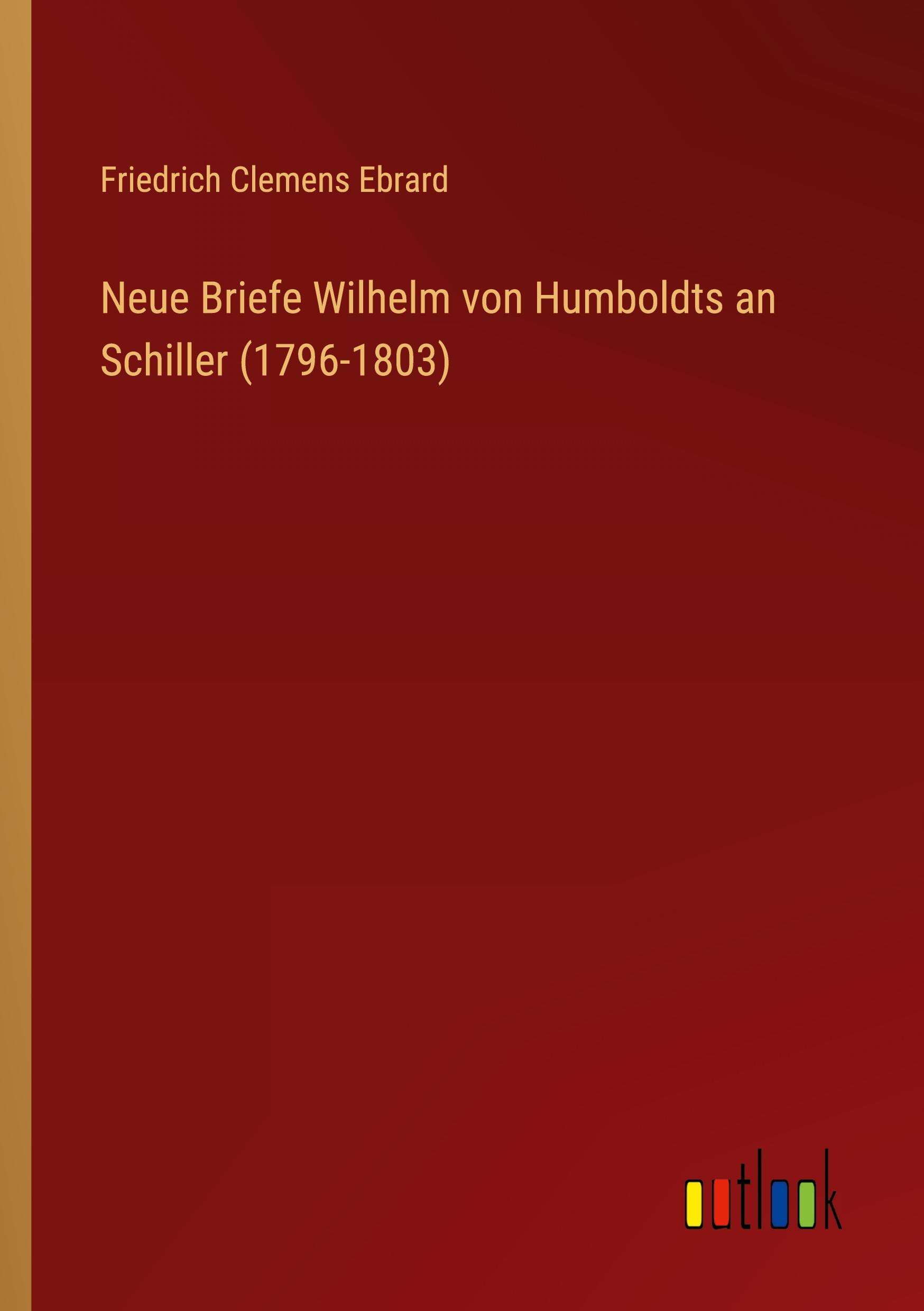 Vorderes Coverbild Neue Briefe Wilhelm von Humboldts an Schiller (1796-1803)