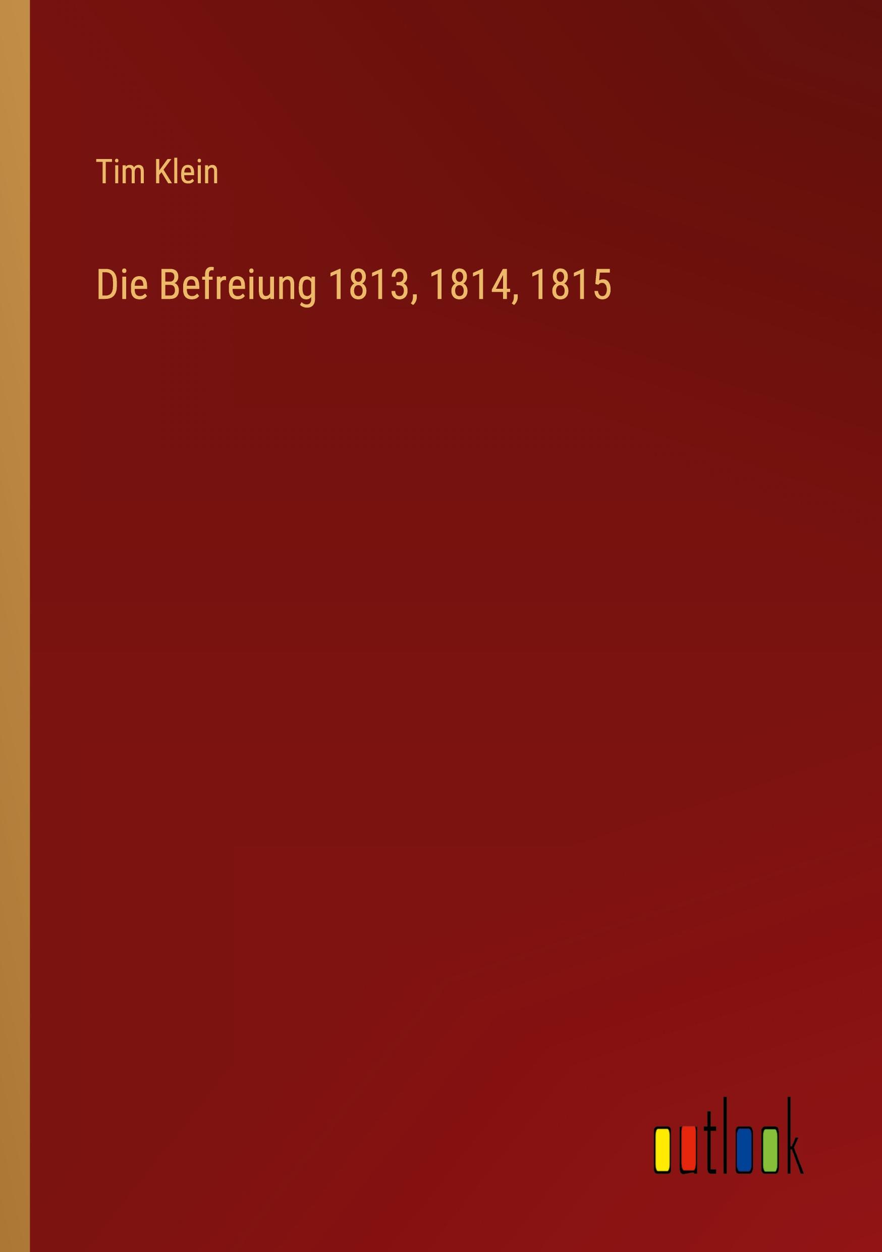 Vorderes Coverbild Die Befreiung 1813, 1814, 1815
